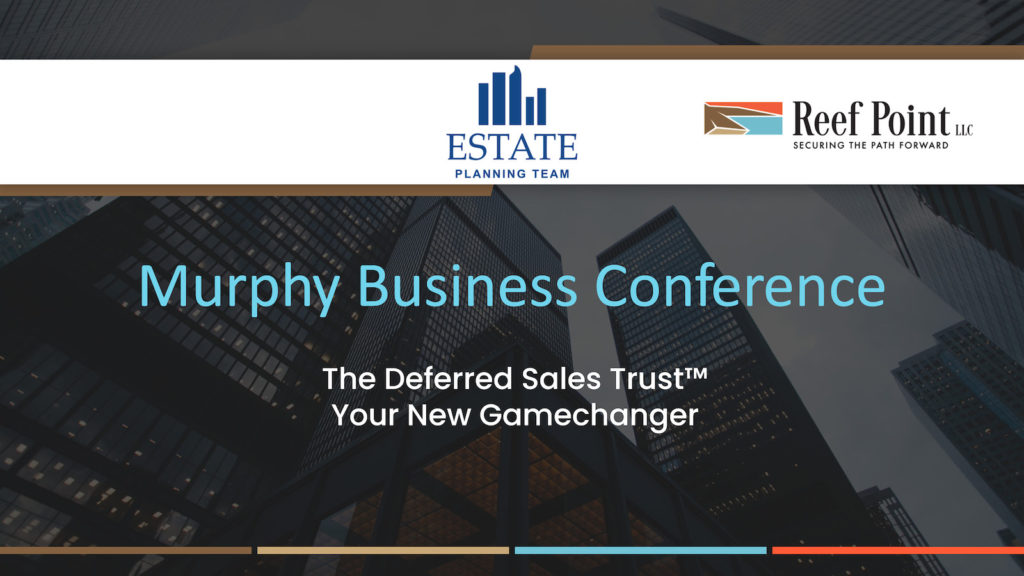 Murphy Educational Conference - Reef Point LLC & The Estate Planning Team present Deferred Sales Trust